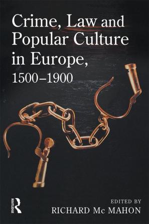 Crime Law and Popular Culture in Europe 1500-1900