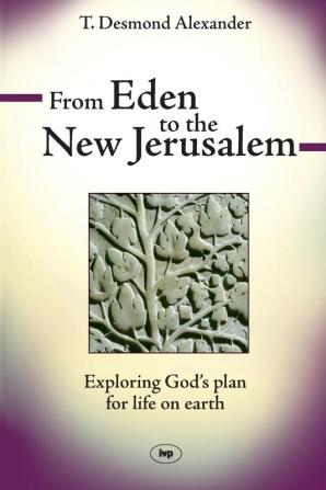 From Eden to the New Jerusalem: Exploring God's Plan For Life On Earth