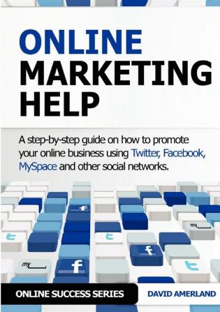 Online Marketing Help: How to Promote Your Online Business Using Twitter Facebook MySpace and Other Social Networks.