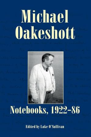 Michael Oakeshott: Notebooks 1922-86 (Issue 6) (Michael Oakeshott Selected Writings)