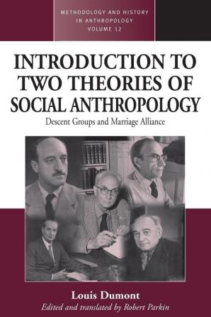 An Introduction to Two Theories of Social Anthropology: Descent Groups and Marriage Alliance: 12 (Methodology & History in Anthropology)