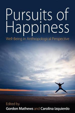 Pursuits of Happiness: Well-Being in Anthropological Perspective