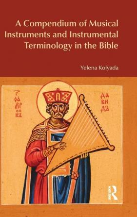 Compendium of Musical Instruments and Instrumental Terminology in the Bible