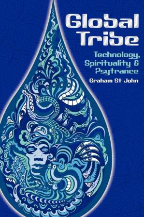 Global Tribe: Technology Spirituality and Psytrance (Studies in Popular Music)