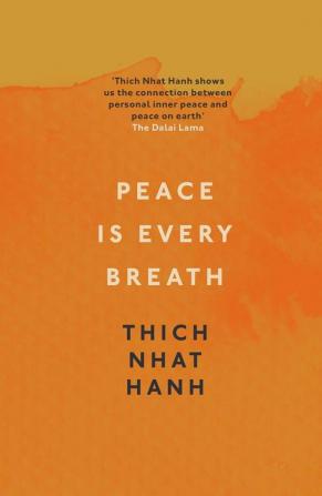 Peace Is Every Breath: A Practice For Our Busy Lives