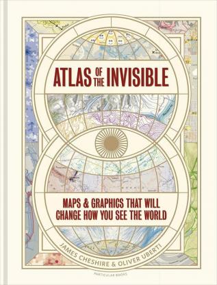 Atlas of the Invisible: Maps & Graphics That Will Change How You See the World