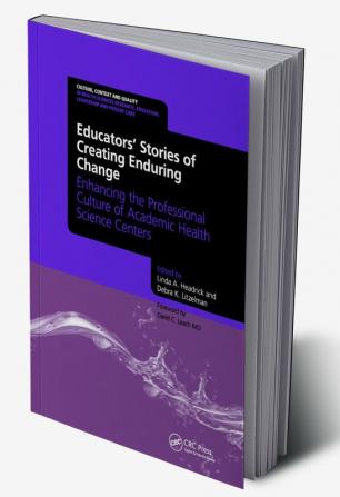 Educators' Stories of Creating Enduring Change - Enhancing the Professional Culture of Academic Health Science Centers