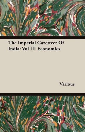 The Imperial Gazetteer Of India: Vol III Economics: 3