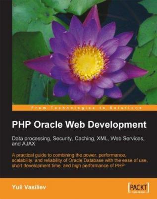 PHP Oracle Web Development: Data processing Security Caching XML Web Services and Ajax