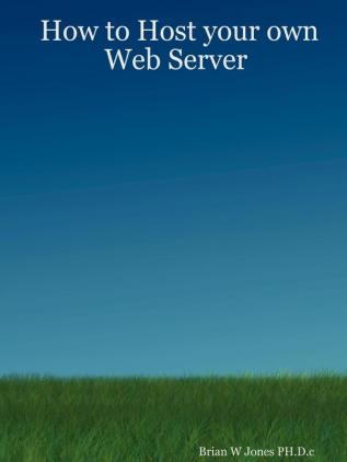 How to Host your own Web Server