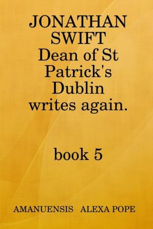 Jonathan Swift Dean of St Patricks Writes Again