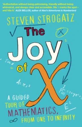 Joy of X The A Guided Tour of Mathematics from One to Infinity