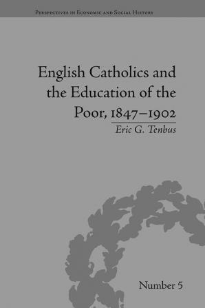 English Catholics and the Education of the Poor 1847–1902