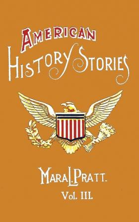 American History Stories Volume III - with Original Illustrations