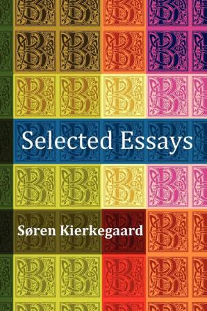 Selected Essays: The Crowd Is Untruth Diapsalmata in Vino Veritas (the Banquet) Fear and Trembling Preparation for a Christian Life