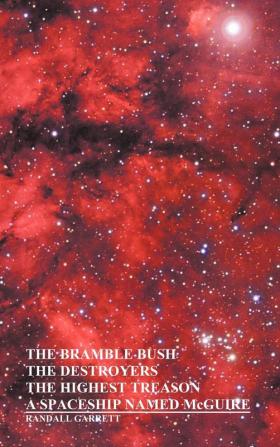 The Bramble Bush The Destroyers The Highest Treason A Spaceship Named McGuire; A Collection of Short Stories