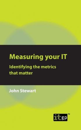 Measuring Your IT: Identifying the Metrics That Matter