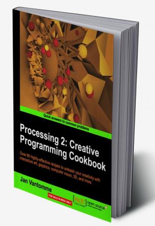 Processing 2: Creative Programming Cookbook