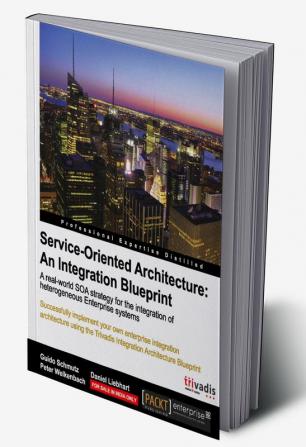 Service Oriented Architecture: An Integration Blueprint