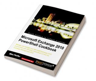 Microsoft Exchange 2010 PowerShell Cookbook