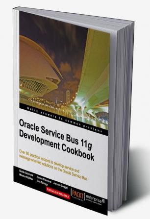 Oracle Service Bus 11g Development Cookbook