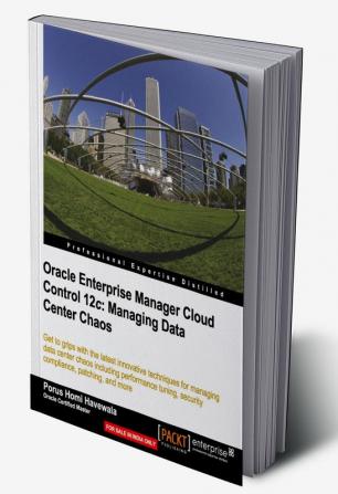 Oracle Enterprise Manager Cloud Control 12c: Managing Data Center Chaos