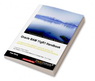 Oracle BAM 11gR1 Handbook