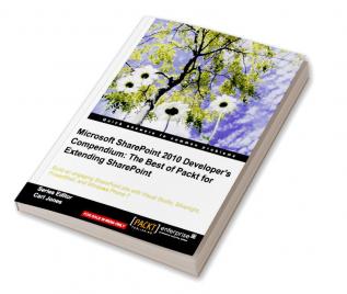 Microsoft SharePoint 2010 Developer’s Compendium: The Best of Packt for Extending SharePoint