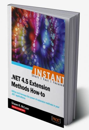 Instant .NET 4.5 Extension Methods How-to