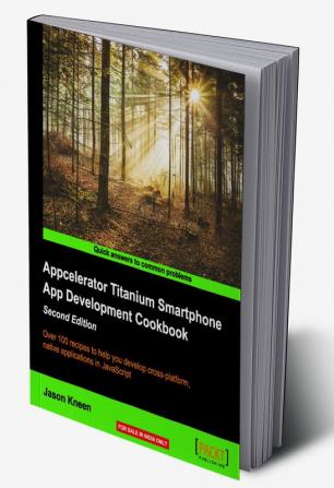 Appcelerator Titanium Smartphone App Development Cookbook - Second Edition