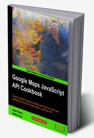 Google Maps JavaScript API Cookbook