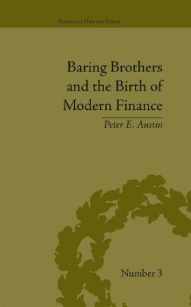 Baring Brothers and the Birth of Modern Finance