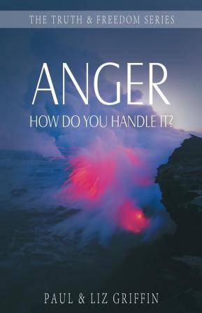 Anger: How Do You Handle It? (Truth & Freedom)