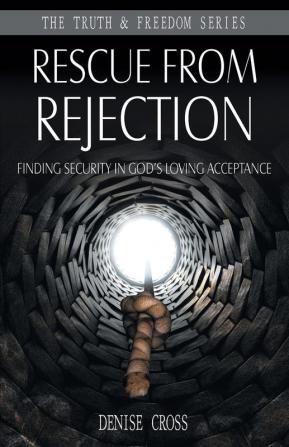 Rescue from Rejection: Finding Security in God's Loving Acceptance (Truth & Freedom)