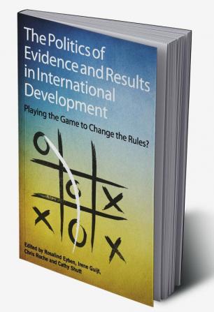 The Politics of Evidence and Results in International Development