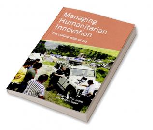 Managing Humanitarian Innovation