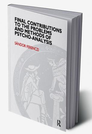 Final Contributions to the Problems and Methods of Psycho-analysis