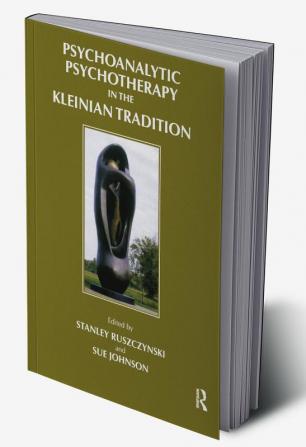 Psychoanalytic Psychotherapy in the Kleinian Tradition