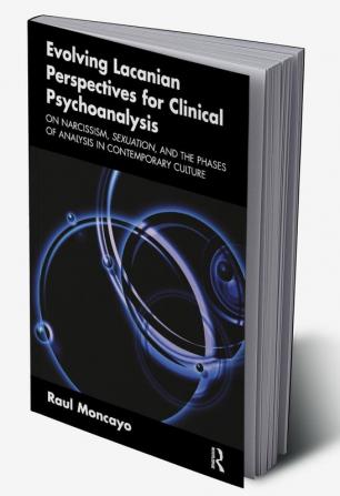 Evolving Lacanian Perspectives for Clinical Psychoanalysis