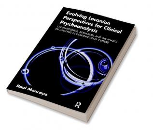 Evolving Lacanian Perspectives for Clinical Psychoanalysis