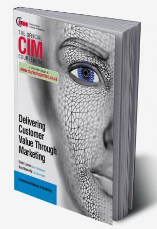 CIM Coursebook: Delivering Customer Value through Marketing