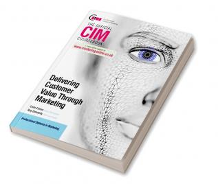 CIM Coursebook: Delivering Customer Value through Marketing