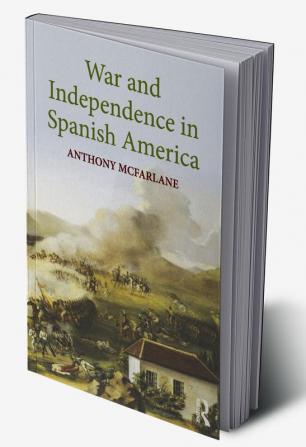 War and Independence In Spanish America