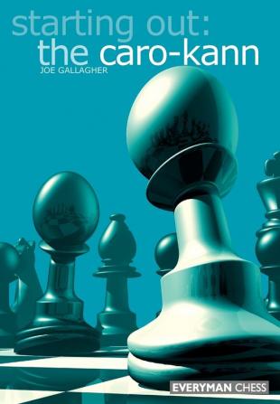 Starting out: the Caro-Kann (Starting Out - Everyman Chess)