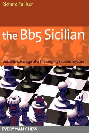 The Bb5 Sicilian: Detailed Coverage of a Thoroughly Modern System (Everyman Chess)