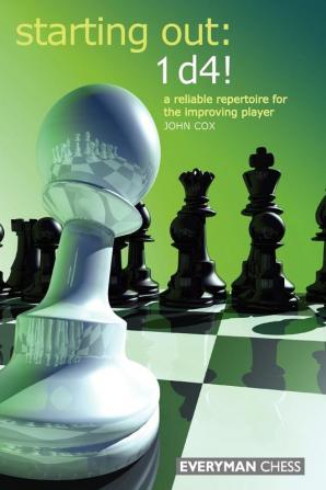 Starting Out: 1d4: A Reliable Repertoire For The Opening Player