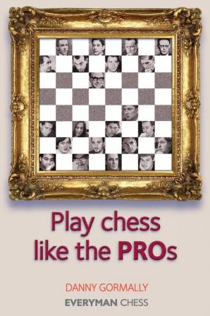 Play Chess Like the Pros (Everyman Chess Series)