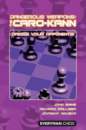 Dangerous Weapons: The Caro-Kann: Dazzle Your Opponents! (Everyman Chess: Dangerous Weapons)