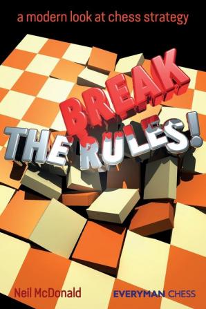 Break the Rules!: A Modern Look at Chess Strategy (Everyman Chess)