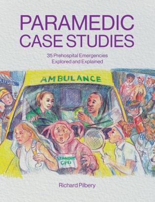 Paramedic Case Studies: 35 Prehospital Emergencies Explored and Explained